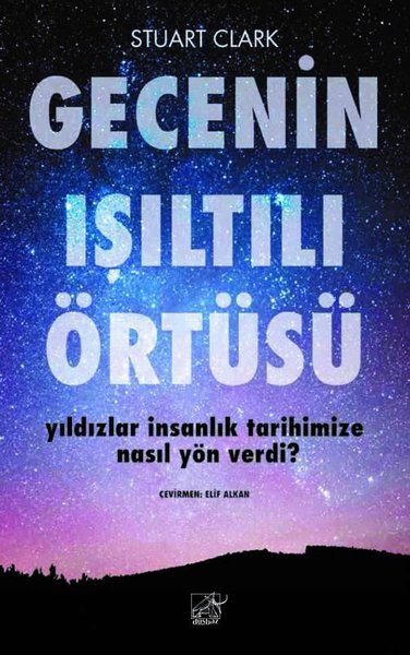 Gecenin Işıltılı Örtüsü - Yıldızlar İnsanlık Tarihimize Nasıl Yön Verdi?