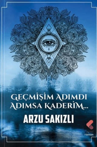 Geçmişim Adımdı Adımsa Kaderim… Arzu Sakızlı