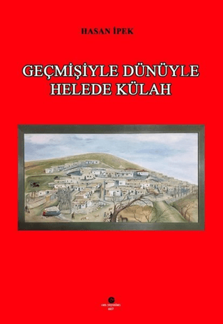 Geçmişiyle Dünüyle Helede Külah Hasan İpek