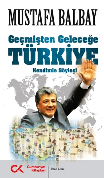 Geçmişten Geleceğe Türkiye Mustafa Balbay