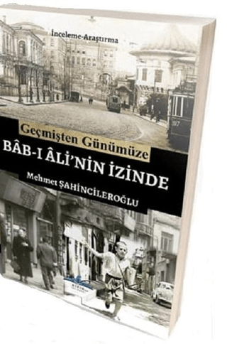 Geçmişten Günümüze Bab-ı Ali'nin İzinde