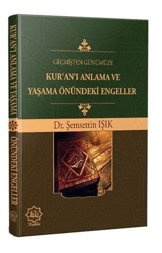 Geçmişten Günümüze Kur’an’ı Anlama ve Yaşama Önündeki Engeller