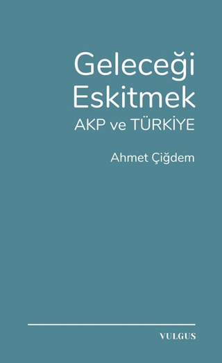 Geleceği Eskitmek AKP ve Türkiye