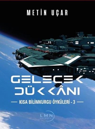 Gelecek Dükkanı - Kısa Bilim Kurgu Öyküleri 3 Metin Uçar
