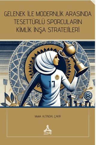 Gelenek İle Modernlik Arasında Tesettürlü Sporcuların Kimlik İnşa Stratejileri