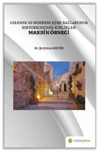Gelenek ve Modernleşme Bağlamında Sosyoekonomik Kimlikler: Mardin Örneği
