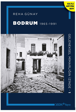 Geleneksel Mimarlığın İzinde 1: Bodrum 1965-1991 (Ciltli)