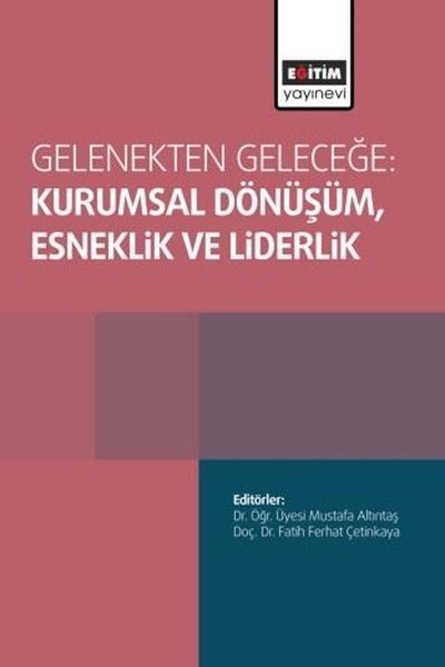 Gelenekten Geleceğe: Kurumsal Dönüşüm,Esneklik ve Liderlik Kolektif