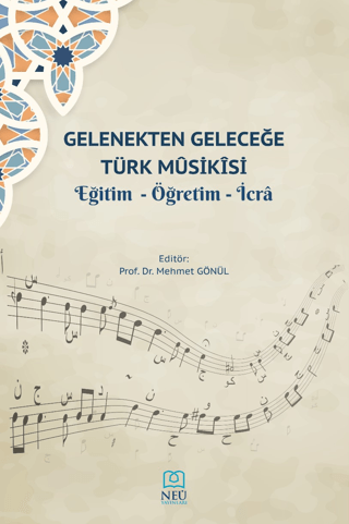 Gelenekten Geleceğe Türk Musikisi Eğitim - Öğretim - İcra