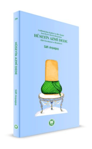 Gelibolu'dan Kahire'ye Bir Ömür Son Devir Mevlevilerinden Hüseyin Azmi Dede - Hal Tercümesi ve Risaleleri