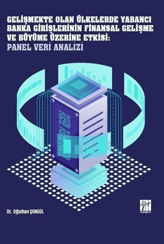 Gelişmekte Olan Ülkelerde Yabancı Banka Girişlerinin Finansal Gelişme ve Büyüme Üzerine Etkisi