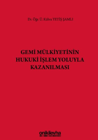Gemi Mülkiyetinin Hukuki İşlem Yoluyla Kazanılması (Ciltli)