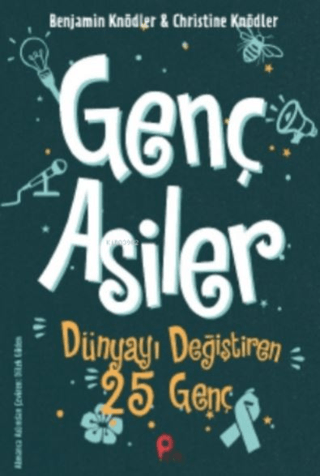 Genç Asiler : Dünyayı Değiştiren 25 Genç