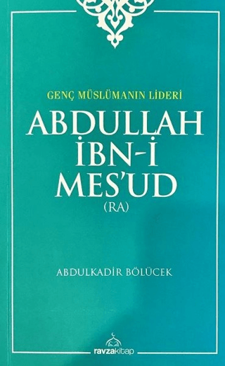 Genç Müslümanın Lideri  Abdullah İbn-i Mes'ud (Radıyallahu Anh)
