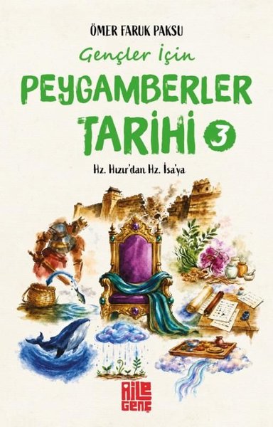 Gençler İçin Peygamberler Tarihi 3 - Hz. Hızır'dan Hz. İsa'ya Ömer Far
