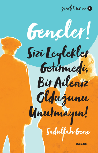 Gençler! Sizi Leylekler Getirmedi, Bir Aileniz Olduğunu Unutmayın!