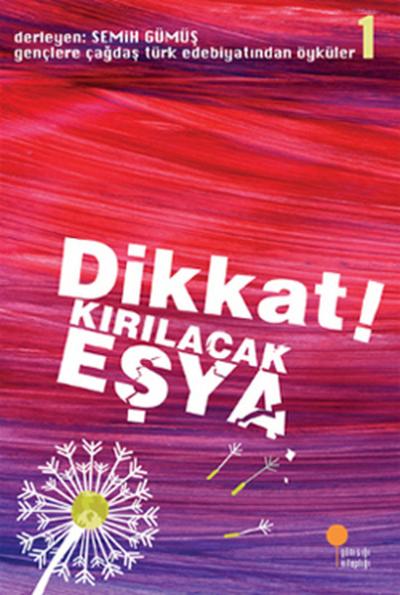 Gençlere Çağdaş Türk Edebiyatından Öyküler 1 - Dikkat! Kırılacak Eşya