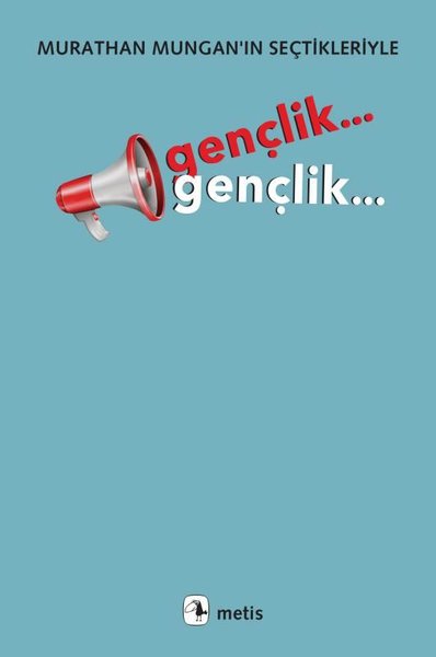 Gençlik... Gençlik Murathan Mungan'ın Seçtikleriyle