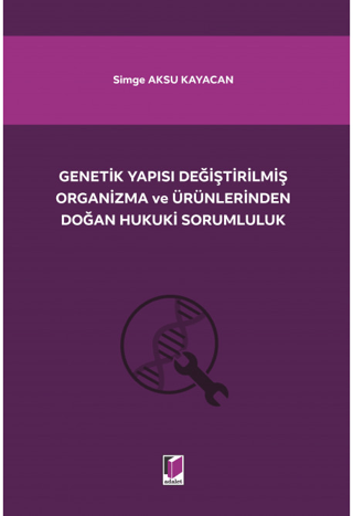 Genetik Yapısı Değiştirilmiş Organizma ve Ürünlerinden Doğan Hukuki Sorumluluk