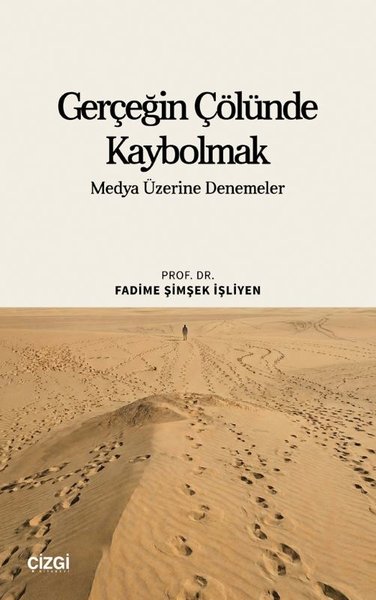 Gerçeğin Çölünde Kaybolmak - Medya Üzerine Denemeler