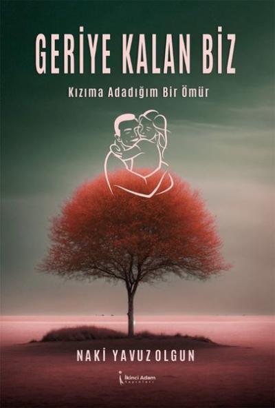 Geriye Kalan Biz - Kızıma Adadığım Bir Ömür