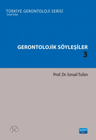 Gerontolojik Söyleşiler 3 - Türkiye Gerontoloji Serisi