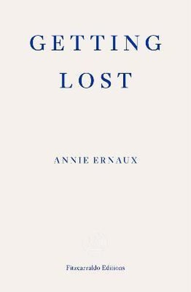Getting Lost - WINNER OF THE 2022 NOBEL PRIZE IN LITERATURE Annie Erna