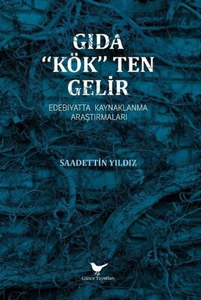 Gıda Kökten Gelir - Edebiyatta Kaynaklanma Araştırmaları Saadettin Yıl