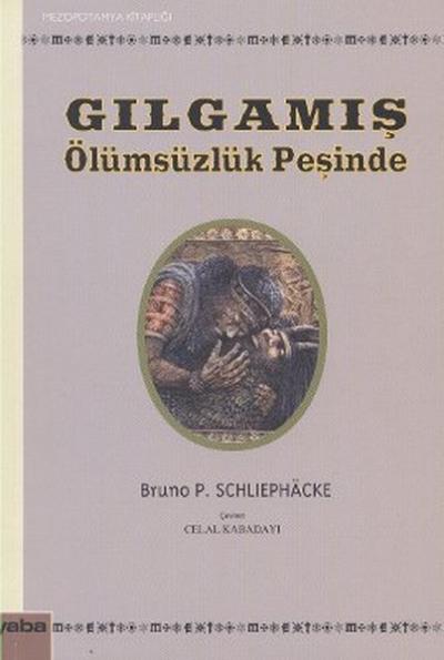 Gılgamış - Ölümsüzlük Peşinde Bruno P. Schliephacke
