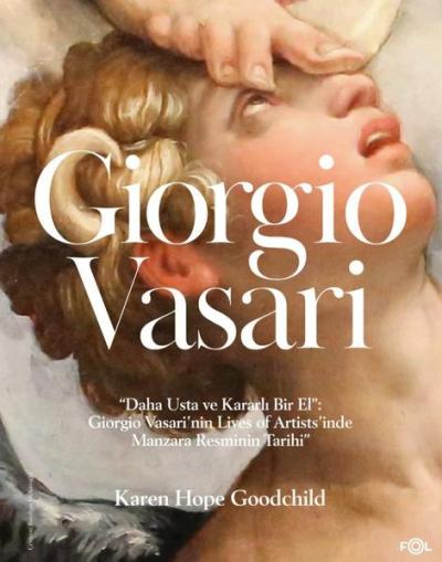 Giorgio Vasari - Daha Usta ve Kararlı Bir El: Giorgio Vasari'nin Lives of Artists'inde Manzara Resmi