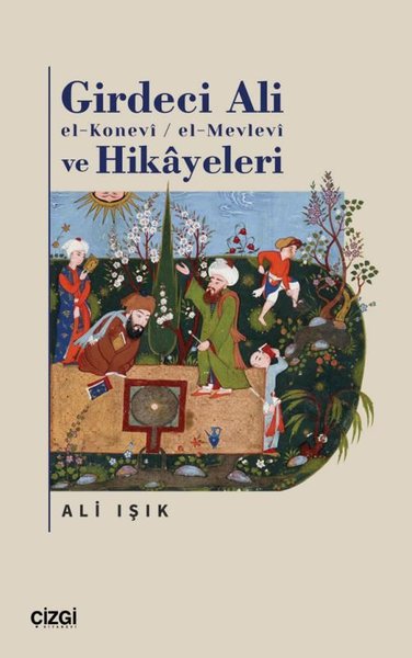 Girdeci Ali el-Konevi-el-Mevlevi ve Hikayeleri Ali Işık