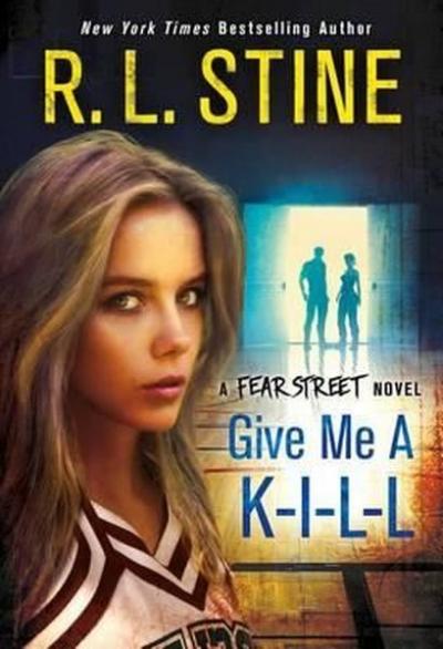 Give Me a K-I-L-L: A Fear Street Novel R. L. Stine