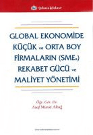 Global Ekonomide Küçük ve Orta Boy Firmaların (SMEs) Rekabet Gücü ve Mal.Yön.
