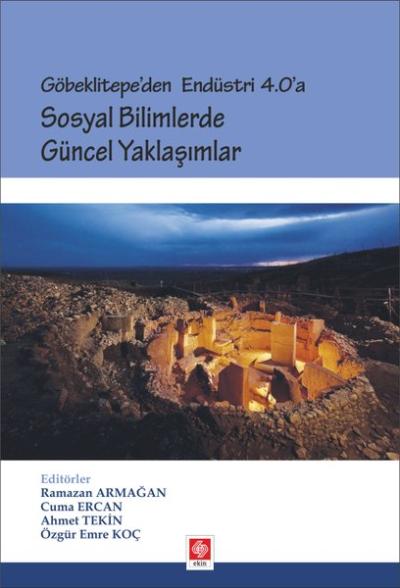 Göbeklitepe'den Endüstri 4.0'a - Sosyal Bilimlerde Güncel Yaklaşımlar 