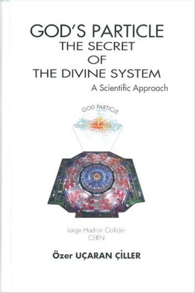 God's Particle The Secret Of The Divine System Özer Uçuran Çiller