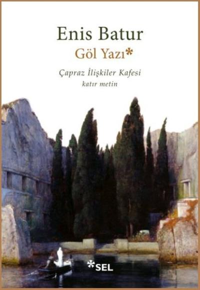 Göl Yazı - Çapraz İlişkiler Kafesi Enis Batur