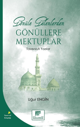 Gönüle Gelenlerden Gönüllere Mektuplar Tasavvufi Yazılar