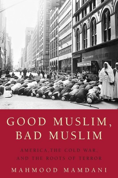Good Muslim Bad Muslim Mahmood Mamdani