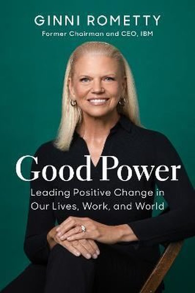 Good Power : Leading Positive Change in Our Lives Work and World (Cilt