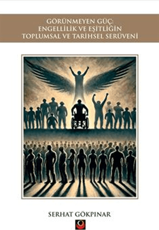 Görünmeyen Güç: Engellilik ve Eşitliğin Toplumsal ve Tarihsel Serüveni