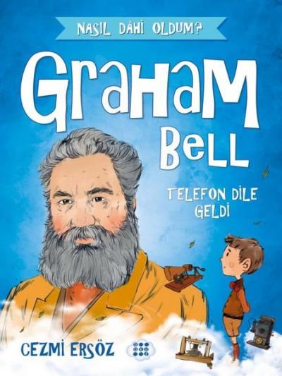 Graham Bell: Telefon Dile Geldi - Nasıl Dahi Oldum?
