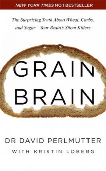 Grain Brain: The Surprising Truth about Wheat Carbs and Sugar - Your B