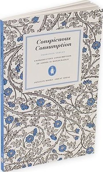 Great Ideas 38: Conspicuous Consumption PB Thorstein Bunde Veblen