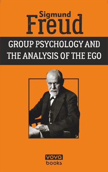Group Psychology and The Analysis Of The Ego Sigmund Freud