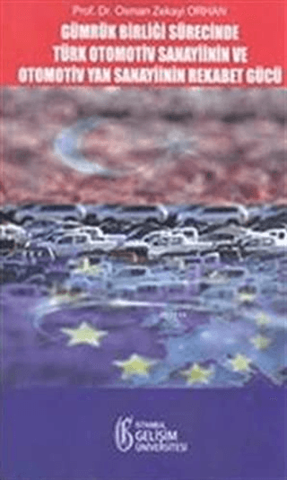 Gümrük Birliği Süresince Türk Otomotiv Sanayisinin ve Otomotiv Yan Sanayiinin Rekabet Gücü