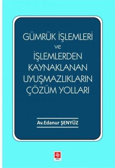 Gümrük İşlemleri ve İşlemlerden Kaynaklanan Uyuşmazlıkların Çözüm Yolları