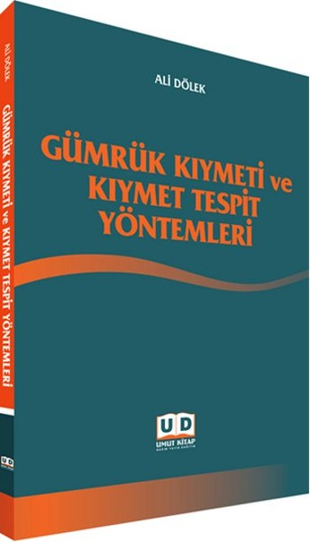 Gümrük Kıymeti ve Kıymet Tespit Yöntemleri Ali Dölek