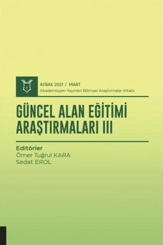 Güncel Alan Eğitimi Araştırmaları III (AYBAK 2021 Mart) Ömer Tuğrul Ka