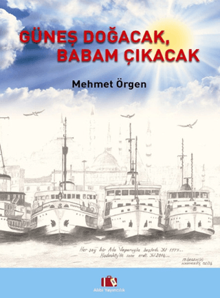 Güneş Doğacak, Babam Çıkacak (Ciltli)