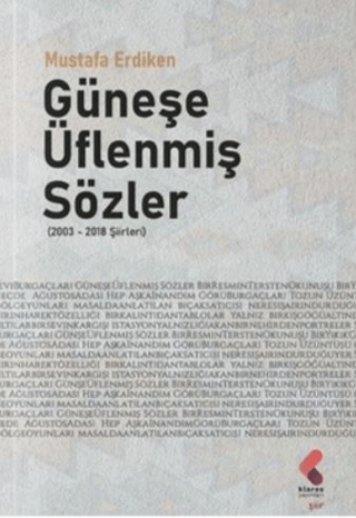 Güneşe Üflenmiş Sözler (2003 - 2018 Şiirleri)